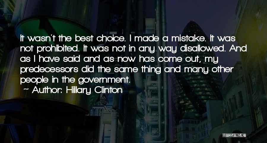 Hillary Clinton Quotes: It Wasn't The Best Choice. I Made A Mistake. It Was Not Prohibited. It Was Not In Any Way Disallowed.