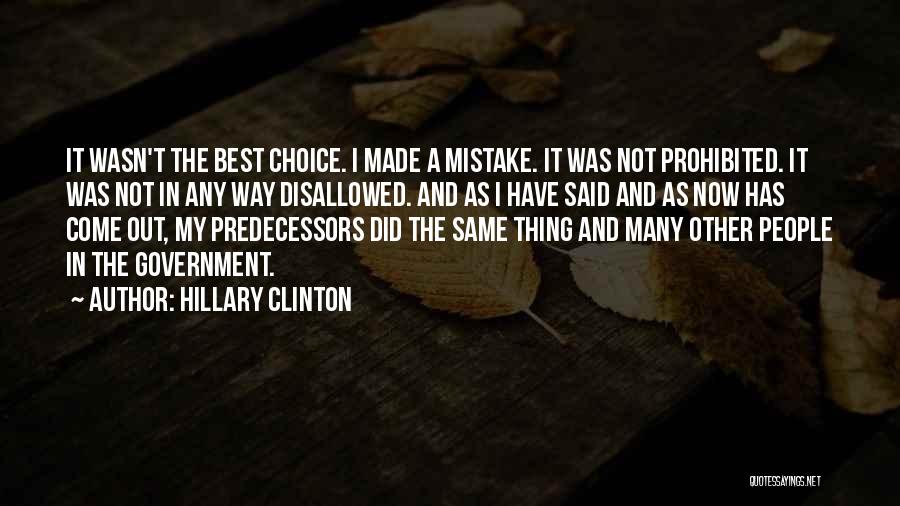 Hillary Clinton Quotes: It Wasn't The Best Choice. I Made A Mistake. It Was Not Prohibited. It Was Not In Any Way Disallowed.