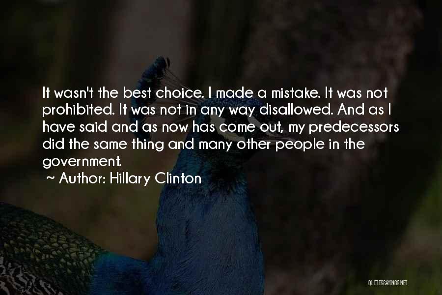Hillary Clinton Quotes: It Wasn't The Best Choice. I Made A Mistake. It Was Not Prohibited. It Was Not In Any Way Disallowed.