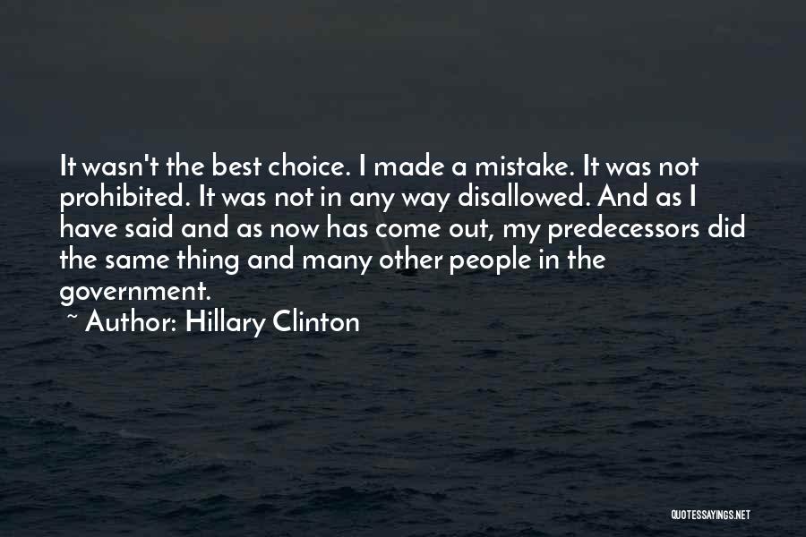 Hillary Clinton Quotes: It Wasn't The Best Choice. I Made A Mistake. It Was Not Prohibited. It Was Not In Any Way Disallowed.