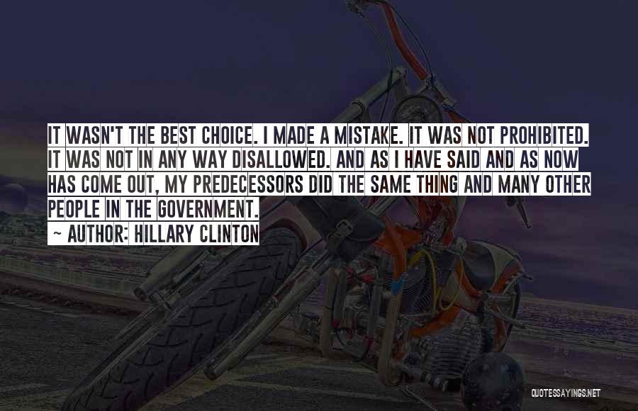 Hillary Clinton Quotes: It Wasn't The Best Choice. I Made A Mistake. It Was Not Prohibited. It Was Not In Any Way Disallowed.
