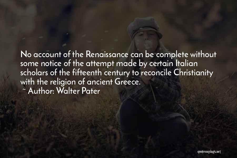 Walter Pater Quotes: No Account Of The Renaissance Can Be Complete Without Some Notice Of The Attempt Made By Certain Italian Scholars Of