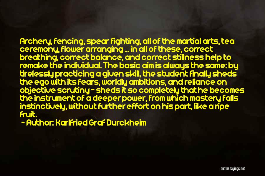 Karlfried Graf Durckheim Quotes: Archery, Fencing, Spear Fighting, All Of The Martial Arts, Tea Ceremony, Flower Arranging ... In All Of These, Correct Breathing,