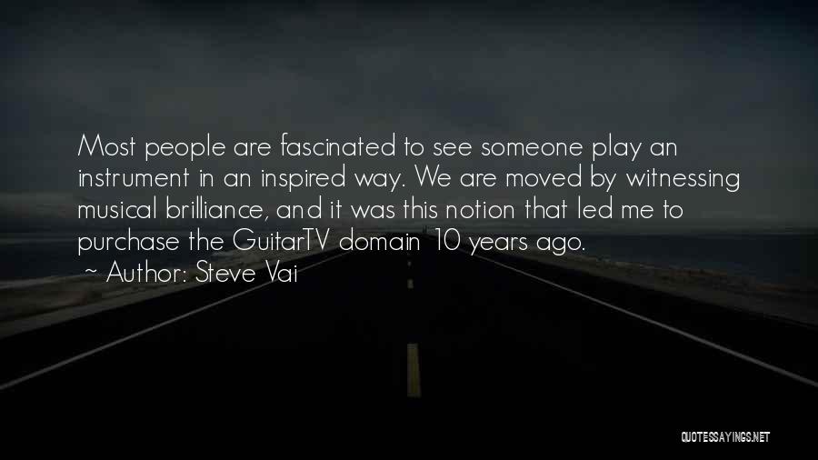 Steve Vai Quotes: Most People Are Fascinated To See Someone Play An Instrument In An Inspired Way. We Are Moved By Witnessing Musical