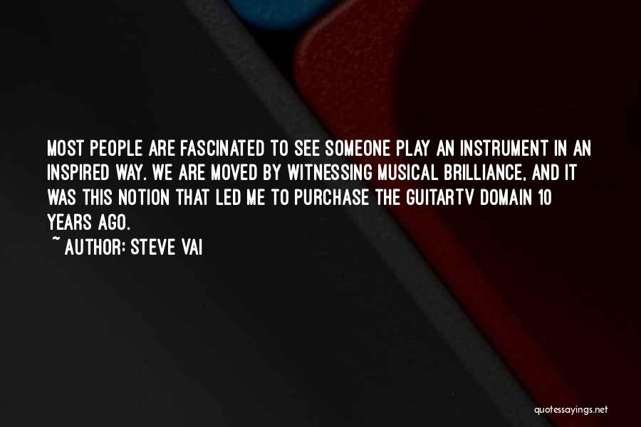 Steve Vai Quotes: Most People Are Fascinated To See Someone Play An Instrument In An Inspired Way. We Are Moved By Witnessing Musical