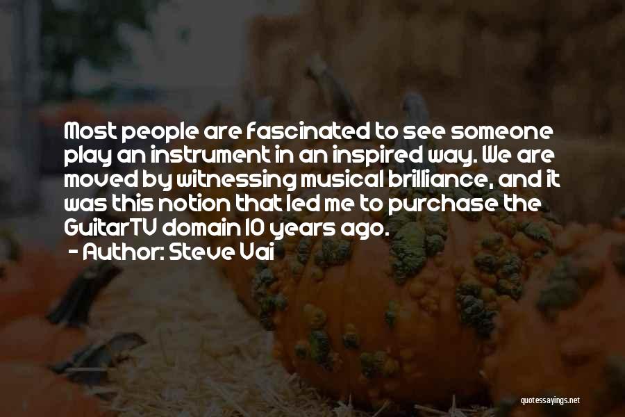 Steve Vai Quotes: Most People Are Fascinated To See Someone Play An Instrument In An Inspired Way. We Are Moved By Witnessing Musical