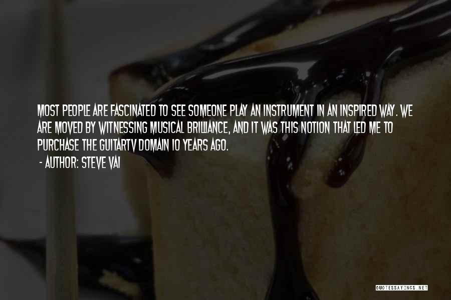 Steve Vai Quotes: Most People Are Fascinated To See Someone Play An Instrument In An Inspired Way. We Are Moved By Witnessing Musical