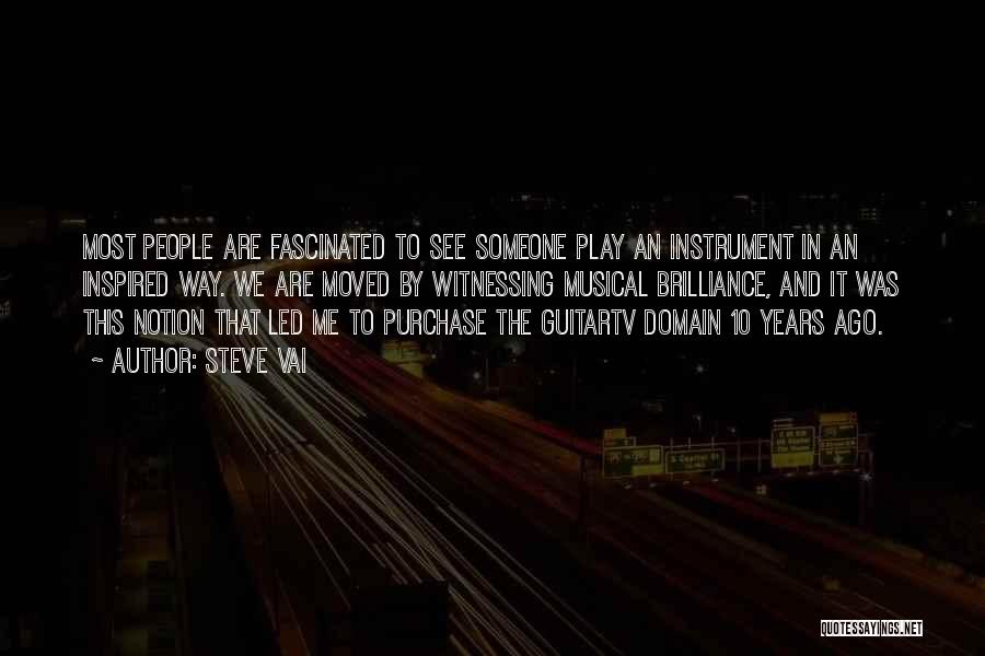 Steve Vai Quotes: Most People Are Fascinated To See Someone Play An Instrument In An Inspired Way. We Are Moved By Witnessing Musical