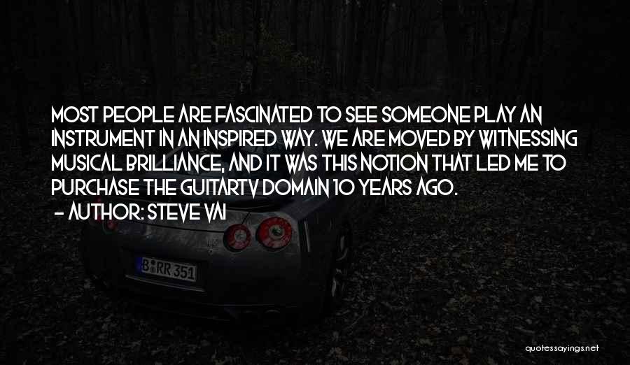 Steve Vai Quotes: Most People Are Fascinated To See Someone Play An Instrument In An Inspired Way. We Are Moved By Witnessing Musical