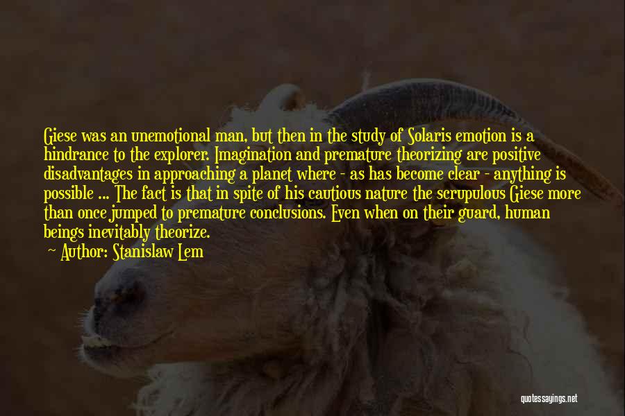 Stanislaw Lem Quotes: Giese Was An Unemotional Man, But Then In The Study Of Solaris Emotion Is A Hindrance To The Explorer. Imagination