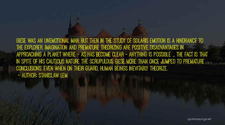 Stanislaw Lem Quotes: Giese Was An Unemotional Man, But Then In The Study Of Solaris Emotion Is A Hindrance To The Explorer. Imagination