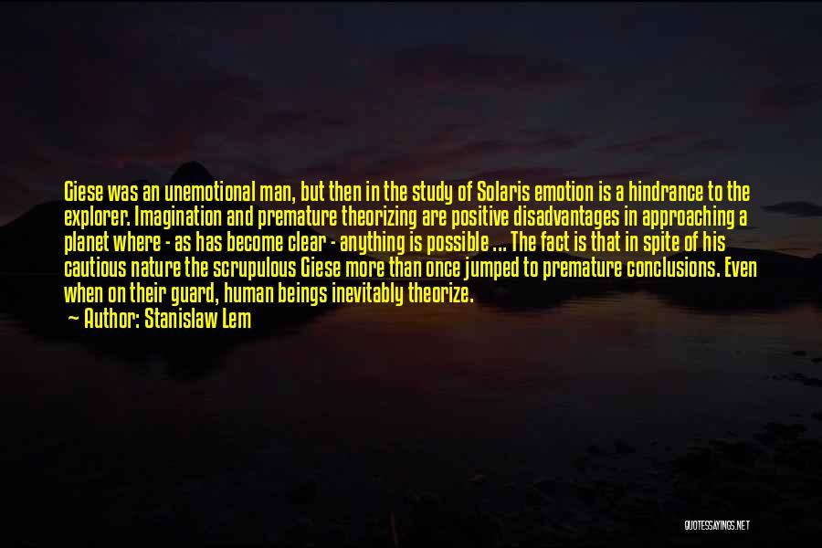 Stanislaw Lem Quotes: Giese Was An Unemotional Man, But Then In The Study Of Solaris Emotion Is A Hindrance To The Explorer. Imagination