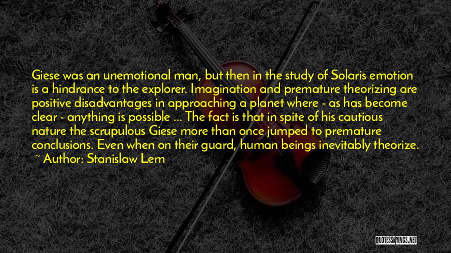 Stanislaw Lem Quotes: Giese Was An Unemotional Man, But Then In The Study Of Solaris Emotion Is A Hindrance To The Explorer. Imagination
