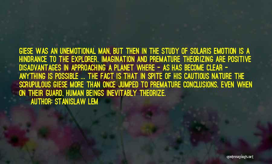 Stanislaw Lem Quotes: Giese Was An Unemotional Man, But Then In The Study Of Solaris Emotion Is A Hindrance To The Explorer. Imagination