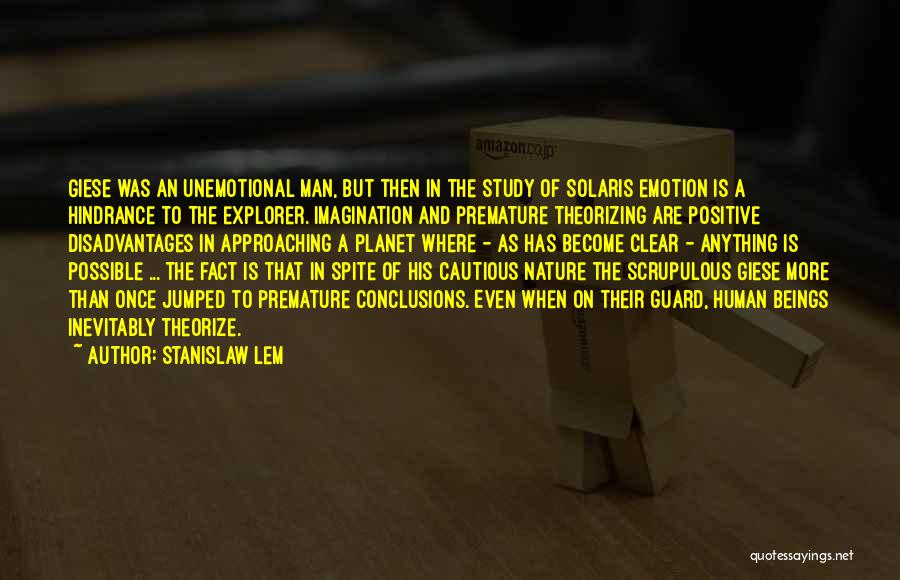 Stanislaw Lem Quotes: Giese Was An Unemotional Man, But Then In The Study Of Solaris Emotion Is A Hindrance To The Explorer. Imagination