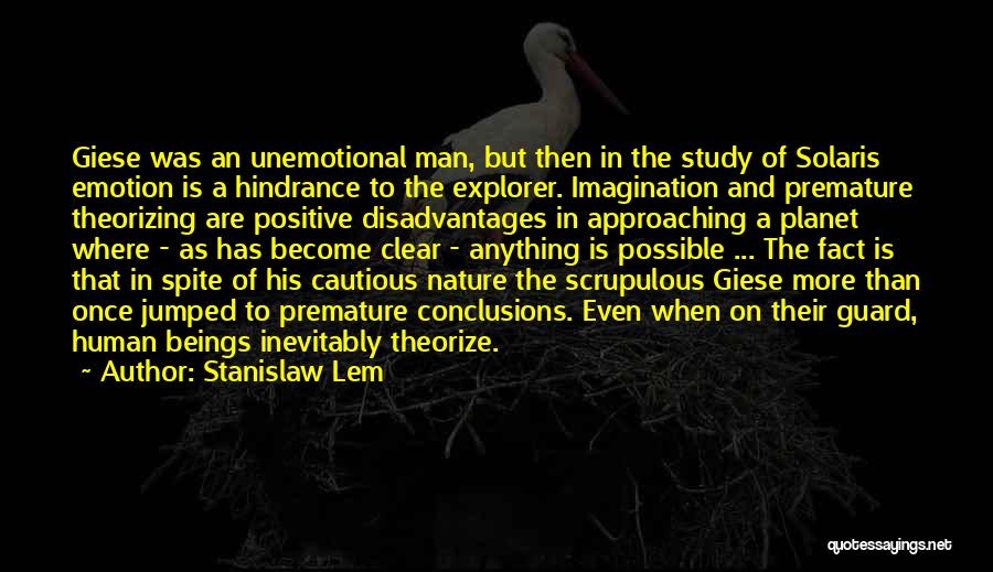 Stanislaw Lem Quotes: Giese Was An Unemotional Man, But Then In The Study Of Solaris Emotion Is A Hindrance To The Explorer. Imagination