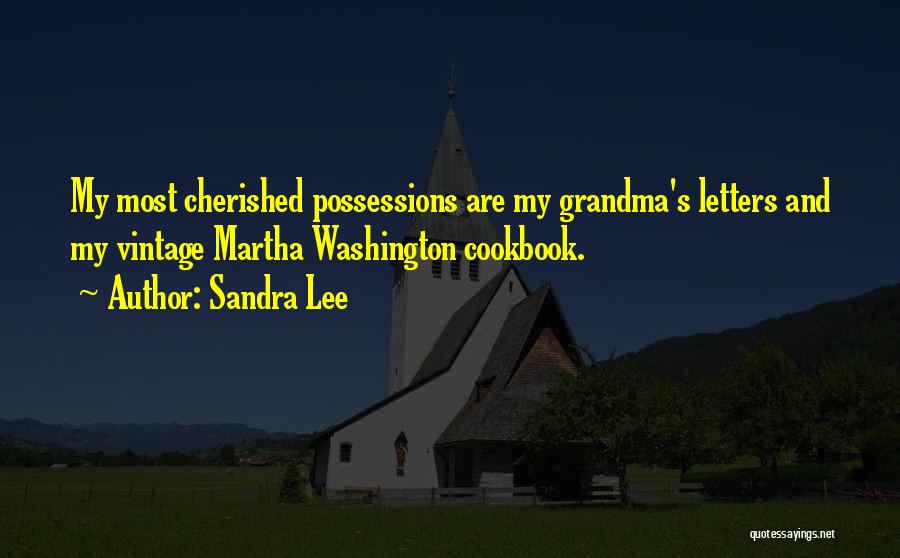 Sandra Lee Quotes: My Most Cherished Possessions Are My Grandma's Letters And My Vintage Martha Washington Cookbook.