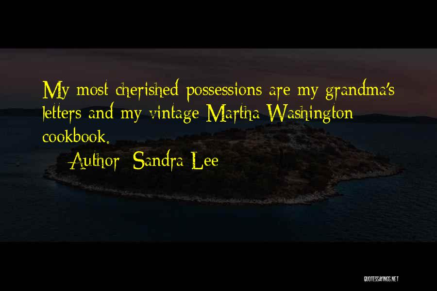 Sandra Lee Quotes: My Most Cherished Possessions Are My Grandma's Letters And My Vintage Martha Washington Cookbook.