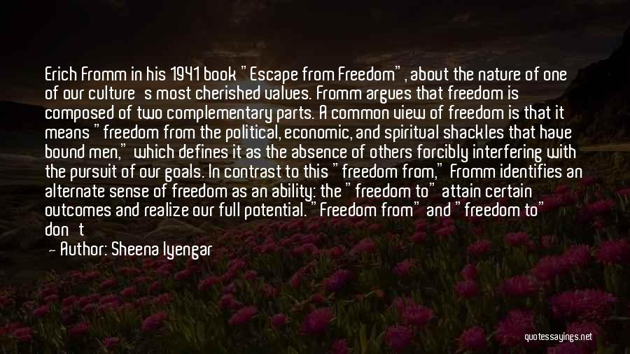 Sheena Iyengar Quotes: Erich Fromm In His 1941 Book Escape From Freedom, About The Nature Of One Of Our Culture's Most Cherished Values.