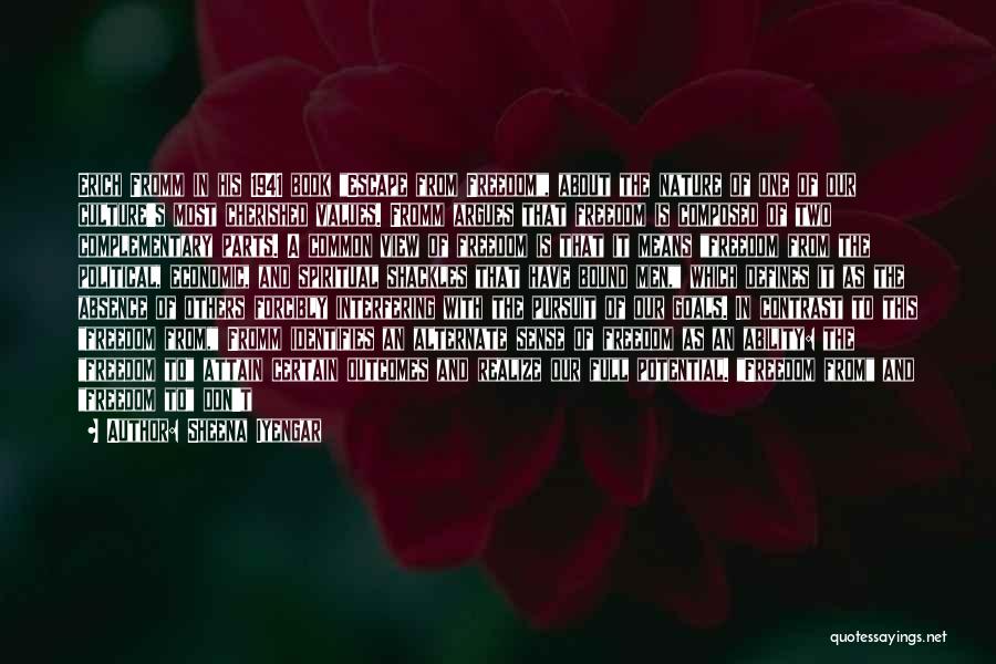 Sheena Iyengar Quotes: Erich Fromm In His 1941 Book Escape From Freedom, About The Nature Of One Of Our Culture's Most Cherished Values.