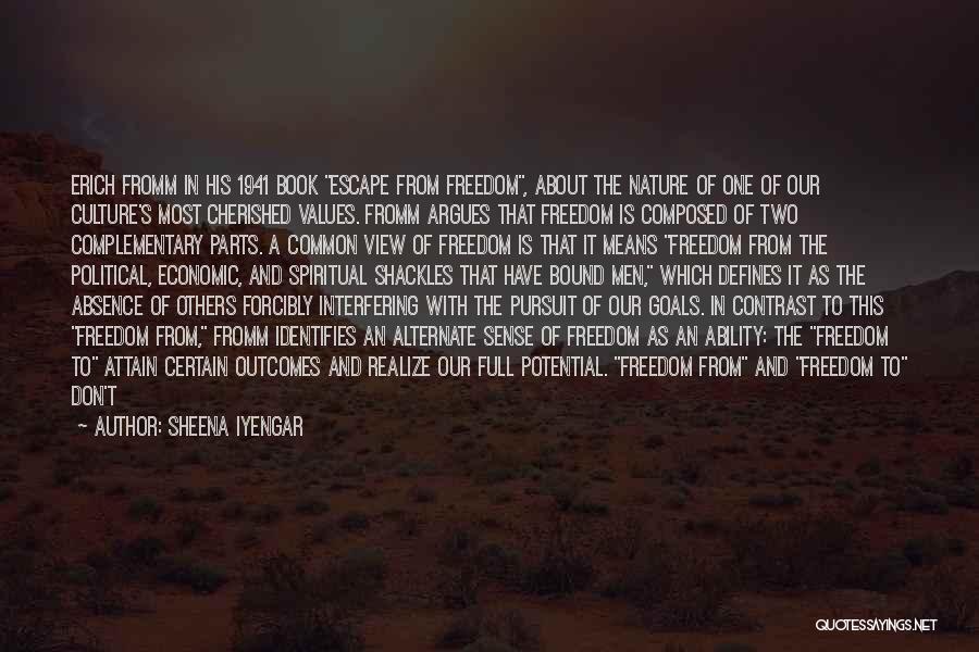 Sheena Iyengar Quotes: Erich Fromm In His 1941 Book Escape From Freedom, About The Nature Of One Of Our Culture's Most Cherished Values.