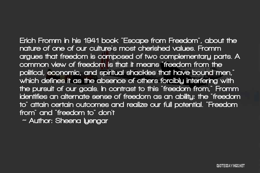 Sheena Iyengar Quotes: Erich Fromm In His 1941 Book Escape From Freedom, About The Nature Of One Of Our Culture's Most Cherished Values.