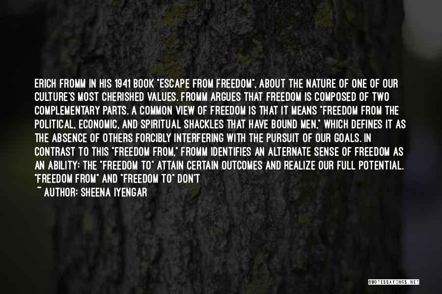 Sheena Iyengar Quotes: Erich Fromm In His 1941 Book Escape From Freedom, About The Nature Of One Of Our Culture's Most Cherished Values.