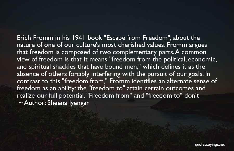 Sheena Iyengar Quotes: Erich Fromm In His 1941 Book Escape From Freedom, About The Nature Of One Of Our Culture's Most Cherished Values.