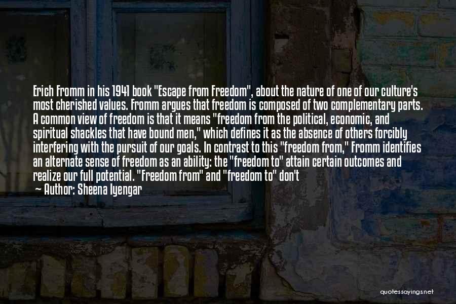 Sheena Iyengar Quotes: Erich Fromm In His 1941 Book Escape From Freedom, About The Nature Of One Of Our Culture's Most Cherished Values.