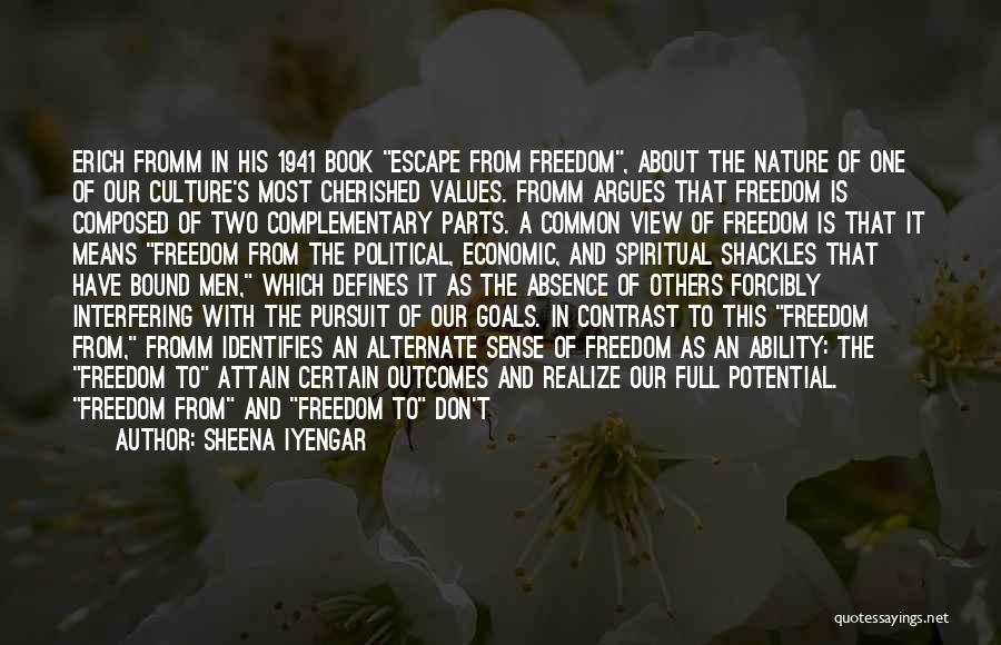 Sheena Iyengar Quotes: Erich Fromm In His 1941 Book Escape From Freedom, About The Nature Of One Of Our Culture's Most Cherished Values.