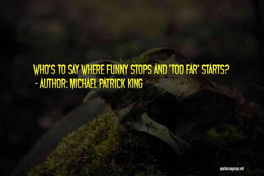 Michael Patrick King Quotes: Who's To Say Where Funny Stops And 'too Far' Starts?