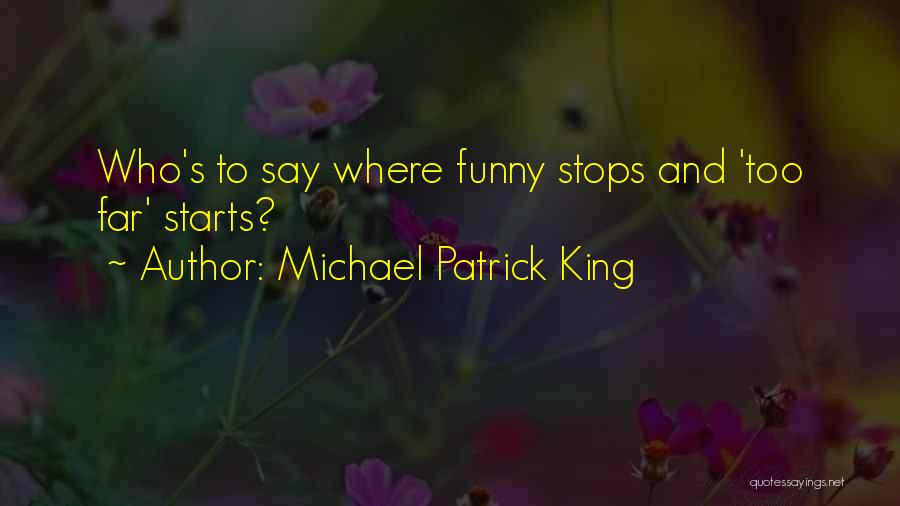 Michael Patrick King Quotes: Who's To Say Where Funny Stops And 'too Far' Starts?