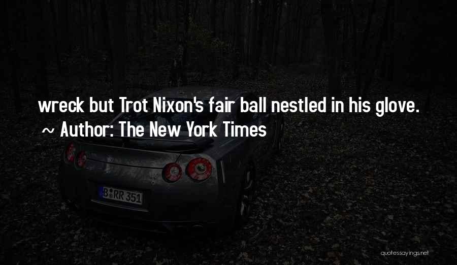 The New York Times Quotes: Wreck But Trot Nixon's Fair Ball Nestled In His Glove.