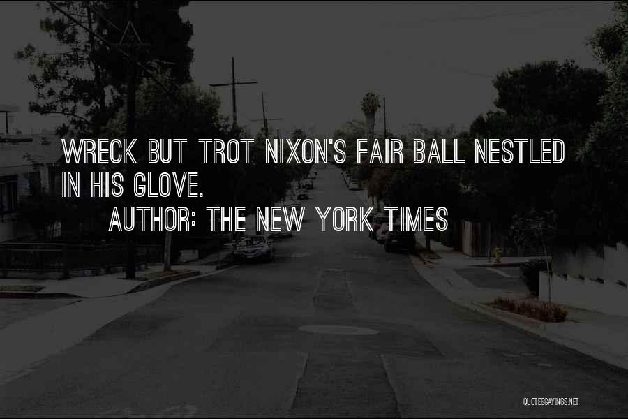 The New York Times Quotes: Wreck But Trot Nixon's Fair Ball Nestled In His Glove.