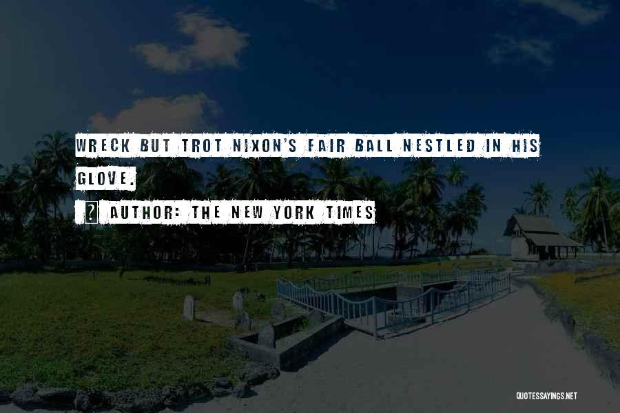 The New York Times Quotes: Wreck But Trot Nixon's Fair Ball Nestled In His Glove.