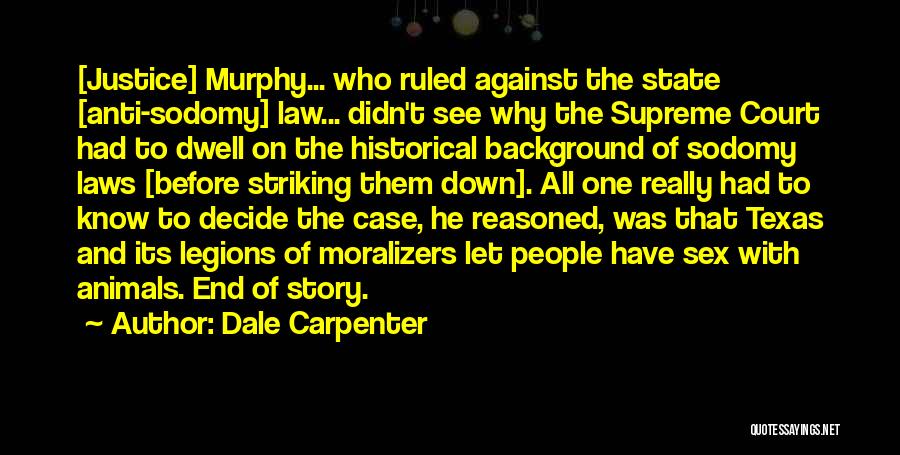 Dale Carpenter Quotes: [justice] Murphy... Who Ruled Against The State [anti-sodomy] Law... Didn't See Why The Supreme Court Had To Dwell On The