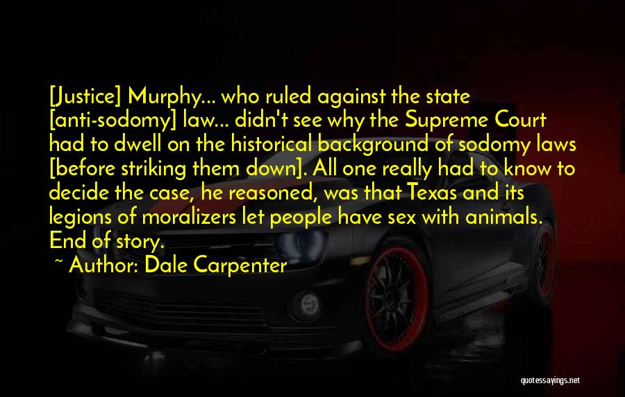 Dale Carpenter Quotes: [justice] Murphy... Who Ruled Against The State [anti-sodomy] Law... Didn't See Why The Supreme Court Had To Dwell On The