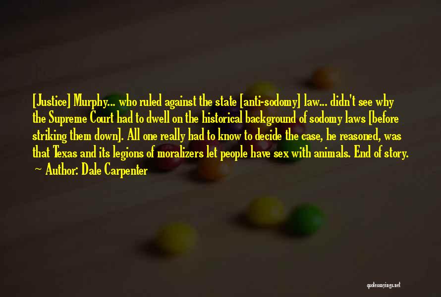 Dale Carpenter Quotes: [justice] Murphy... Who Ruled Against The State [anti-sodomy] Law... Didn't See Why The Supreme Court Had To Dwell On The