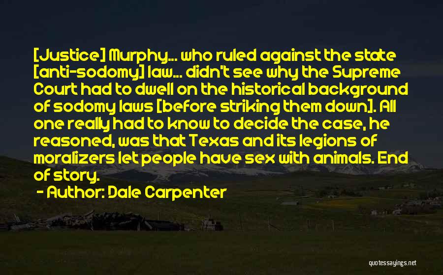 Dale Carpenter Quotes: [justice] Murphy... Who Ruled Against The State [anti-sodomy] Law... Didn't See Why The Supreme Court Had To Dwell On The