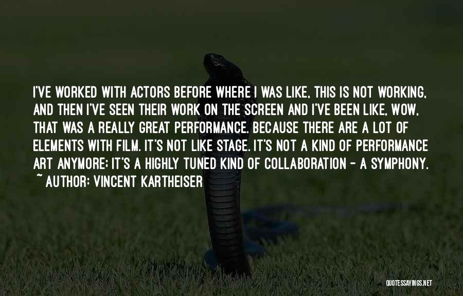 Vincent Kartheiser Quotes: I've Worked With Actors Before Where I Was Like, This Is Not Working, And Then I've Seen Their Work On