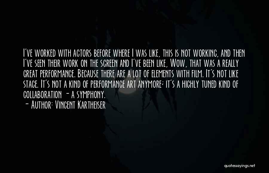 Vincent Kartheiser Quotes: I've Worked With Actors Before Where I Was Like, This Is Not Working, And Then I've Seen Their Work On