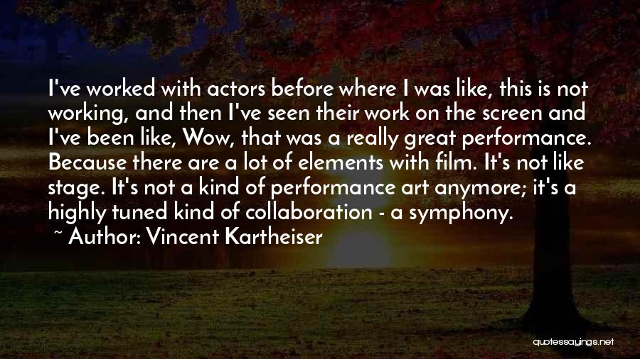 Vincent Kartheiser Quotes: I've Worked With Actors Before Where I Was Like, This Is Not Working, And Then I've Seen Their Work On