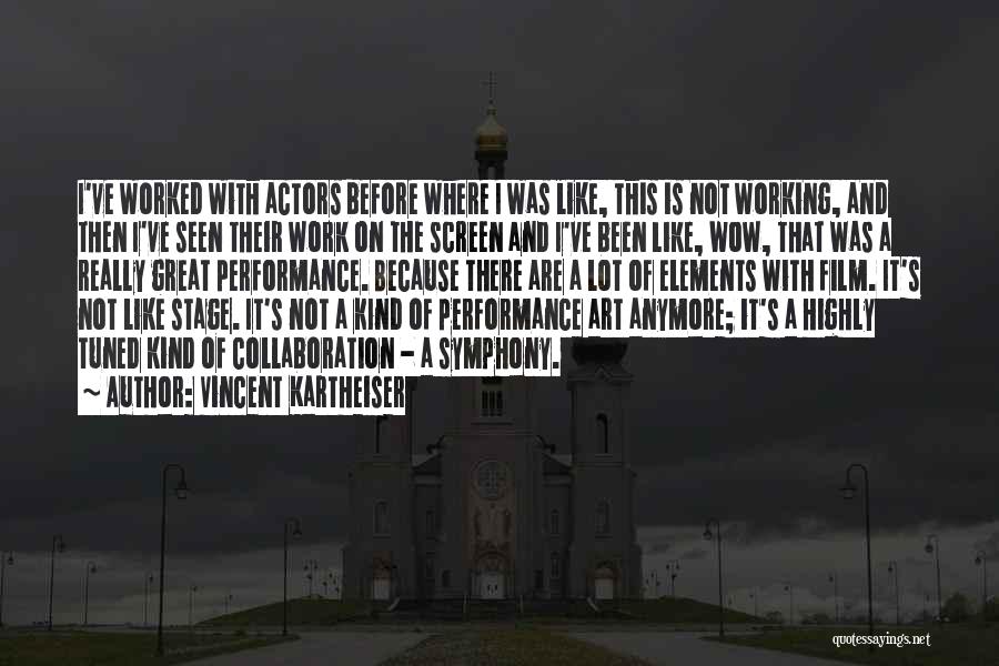 Vincent Kartheiser Quotes: I've Worked With Actors Before Where I Was Like, This Is Not Working, And Then I've Seen Their Work On