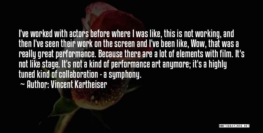 Vincent Kartheiser Quotes: I've Worked With Actors Before Where I Was Like, This Is Not Working, And Then I've Seen Their Work On