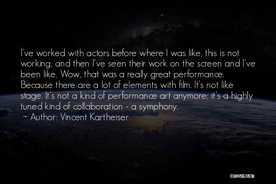 Vincent Kartheiser Quotes: I've Worked With Actors Before Where I Was Like, This Is Not Working, And Then I've Seen Their Work On