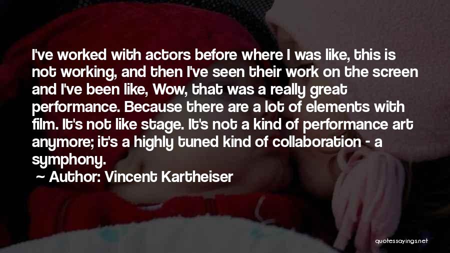 Vincent Kartheiser Quotes: I've Worked With Actors Before Where I Was Like, This Is Not Working, And Then I've Seen Their Work On