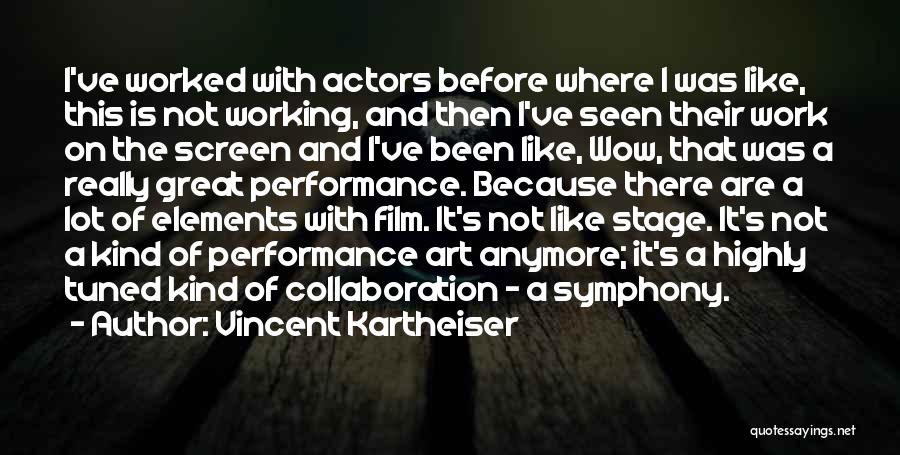 Vincent Kartheiser Quotes: I've Worked With Actors Before Where I Was Like, This Is Not Working, And Then I've Seen Their Work On