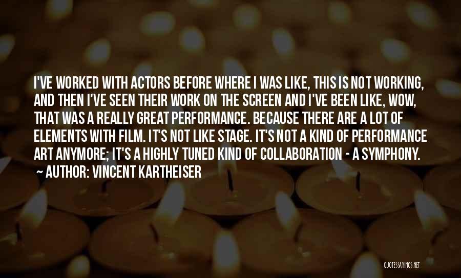 Vincent Kartheiser Quotes: I've Worked With Actors Before Where I Was Like, This Is Not Working, And Then I've Seen Their Work On