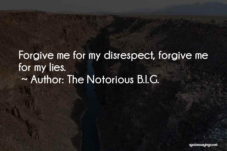 The Notorious B.I.G. Quotes: Forgive Me For My Disrespect, Forgive Me For My Lies.