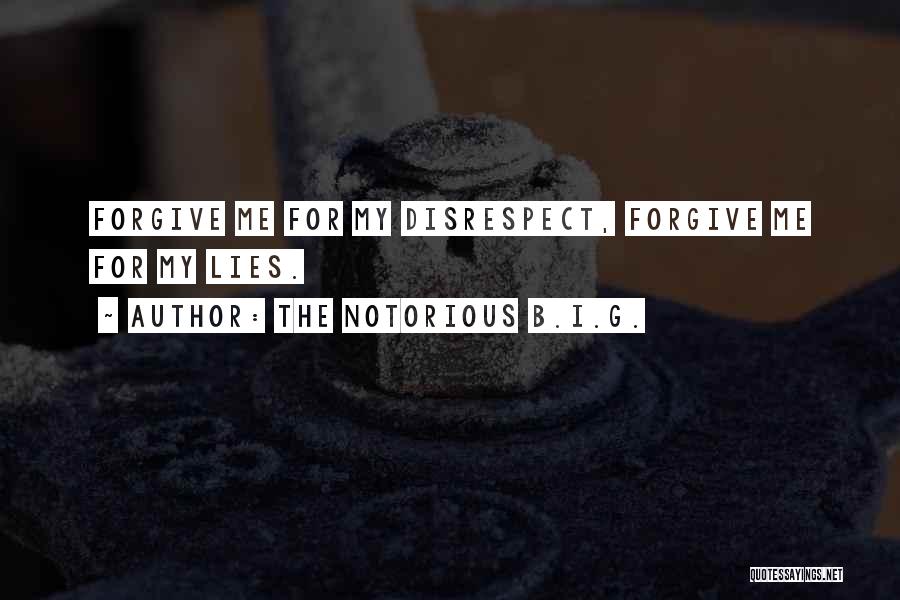 The Notorious B.I.G. Quotes: Forgive Me For My Disrespect, Forgive Me For My Lies.